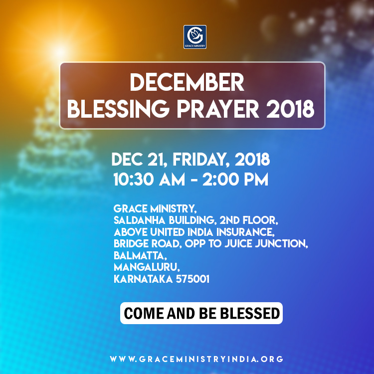 Join the December Blessing Prayer 2018 on 21 Friday at Grace Ministry prayer Center in Balmatta, Mangalore. Come and be Blessed.
